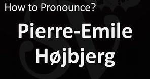 How to Pronounce Pierre Emile Højbjerg? (CORRECTLY)