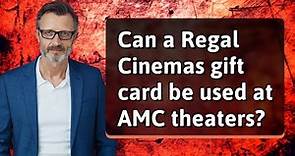 Can a Regal Cinemas gift card be used at AMC theaters?