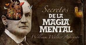 William Walker Atkinson - SECRETOS DE LA MAGIA MENTAL (Audiolibro Completo en Español)