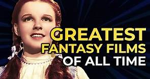 The 25 Greatest Fantasy Films of All Time