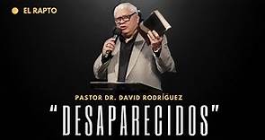 Desaparecidos | Pastor Dr. David Rodriguez | El Rapto | El arrebatamiento |TBB El Redentor