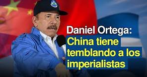 Daniel Ortega: China tiene temblando a los imperialistas
