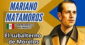 Mariano Matamoros: El subalterno de Morelos. | Biografía breve.