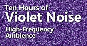Ten Hours of Violet Noise - Ambient Sound - High Frequency