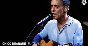 Chico Buarque - "Eu te Amo" (Ao Vivo) - Carioca ao Vivo