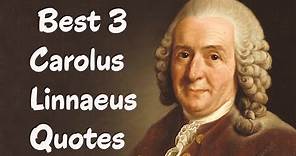 Best 3 Carolus Linnaeus Quotes - The Swedish botanist, physician, & zoologis