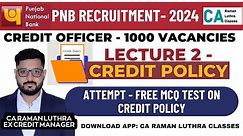Lecture 2 - CREDIT POLICY | PNB Credit Officer 2024 - 1000 Vacancies | Attempt Free MCQ Test