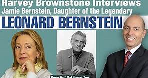Harvey Brownstone Interviews Leonard Bernstein’s daughter, Jamie Bernstein