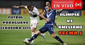 OLIMPIA VS AMELIANO EN VIVO 🔴 CLAUSURA 2022 | FECHA 5 TORNEO PARAGUAY