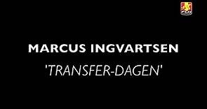 Marcus Ingvartsen: 'Transfer-dagen'