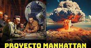 Proyecto Manhattan - La Historia de cómo Oppenheimer Construyó la Bomba Atómica