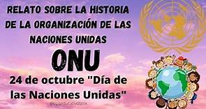 "DIA DE LAS NACIONES UNIDAS", 24 DE OCTUBRE. RELATO SOBRE SU ORIGEN.