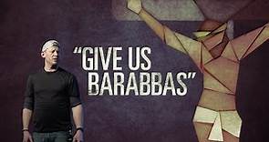 "Give Us Barabbas"