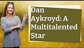Why is Dan Aykroyd famous?
