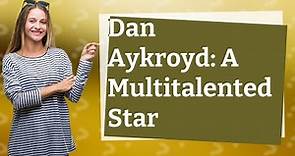 Why is Dan Aykroyd famous?