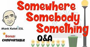 Somewhere, Somebody, Something (Q&A) + comfortable | Learn English - Mark Kulek ESL