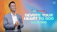 Devote Your Heart To God | Peter Tan-Chi | Run Through