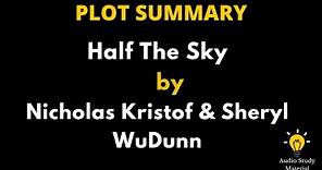 Summary Of Half The Sky By Nicholas Kristof And Sheryl Wudunn - Half The Sky