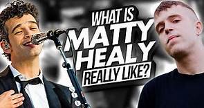 What Is Matty Healy REALLY Like?
