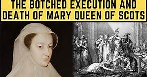 The BOTCHED Execution and Death Of Mary Queen Of Scots