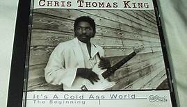Chris Thomas King - It's A Cold Ass World - The Beginning