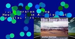 Full version  Long Haul, The: An Autobiography by Myles Horton  Review