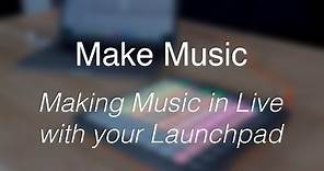Make Music // Making music with your Launchpad MKII