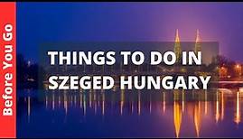 Szeged Hungary Travel Guide: 8 BEST Things to Do in Szeged