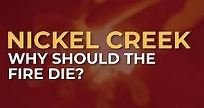 Nickel Creek - Why Should The Fire Die? (Official Audio)