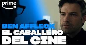 Ben Affleck - El caballero del cine | Prime