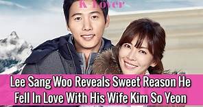 Lee Sang Woo Reveals Sweet Reason He Fell For His Wife Kim So Yeon