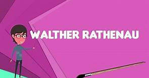 What is Walther Rathenau?, Explain Walther Rathenau, Define Walther Rathenau