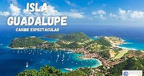 Isla Guadalupe, ensueño francés en el Mar Caribe