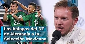 Los halagos del DT de Alemania a la Selección Mexicana: "Son rápidos"