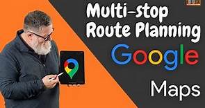 Planning Multi-Stop Routes with Google Maps
