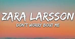 Zara Larsson - Don't Worry Bout Me (Lyrics)