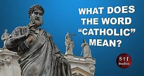 What Does the Word "Catholic" Mean?