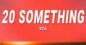 SZA - 20 Something (Lyrics)