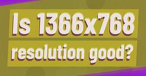 Is 1366x768 resolution good?