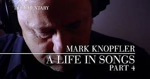 Mark Knopfler - A Life In Songs (Official Documentary | Part 4)
