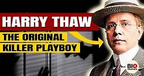 Harry Thaw: The Original Killer Playboy