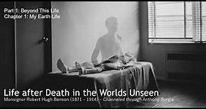 Life after Death in the Worlds Unseen - Monsignor Robert Hugh Benson, through Anthony Borgia. P1-C1