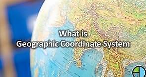 What is Geographic Coordinate System?