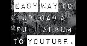Easy Way to Upload a Full Music Album to Youtube