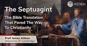 The Septuagint - The Bible translation that paved the way to Christianity. Prof. James Aitken