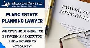 Whats the Difference Between an Executor and a Power of Attorney