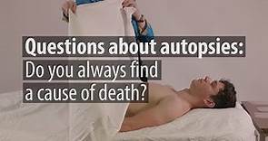 FAQs about Autopsies: Do You Always Find a Cause of Death?
