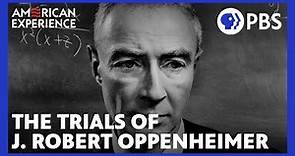 The Trials of J. Robert Oppenheimer (full documentary) | AMERICAN EXPERIENCE | PBS