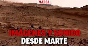 Imágenes y sonido desde la superficie de Marte: así es el planeta rojo I MARCA
