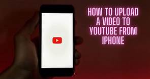 How to Upload a Video to YouTube From iPhone
